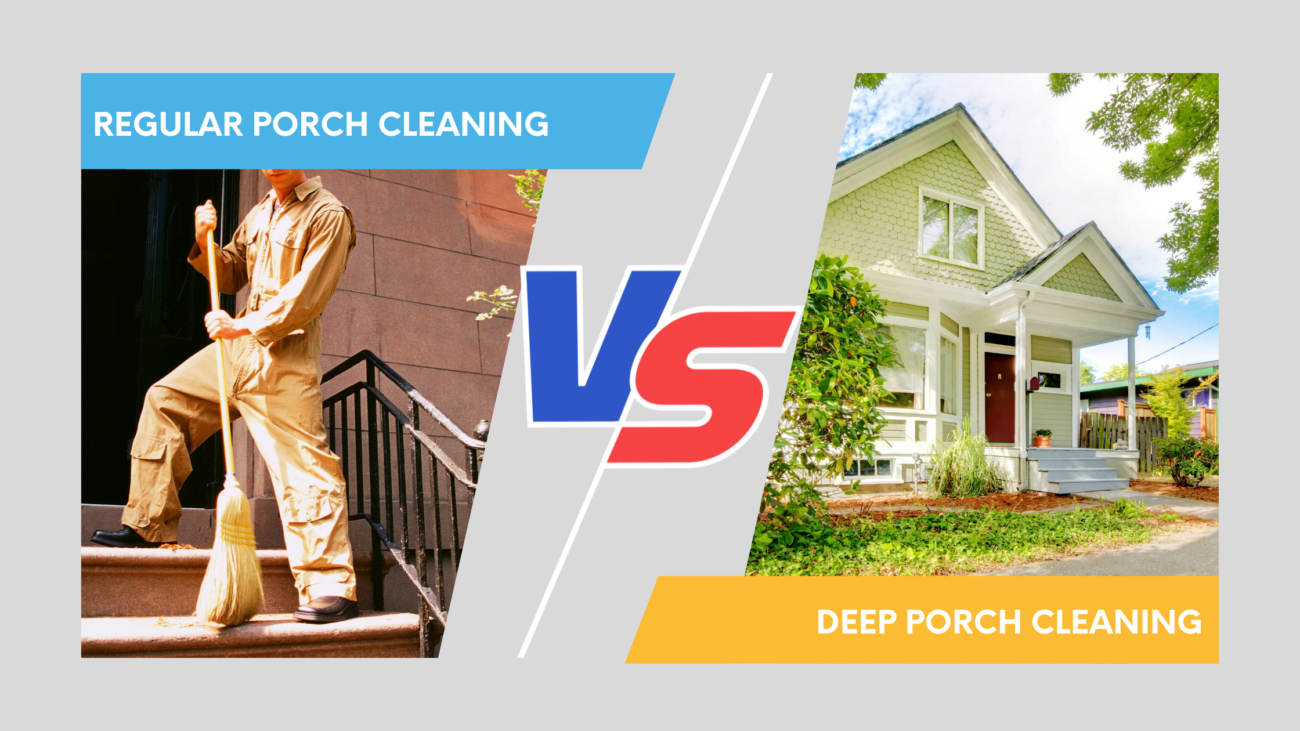 Regular cleaning vs deep cleaning of the porch